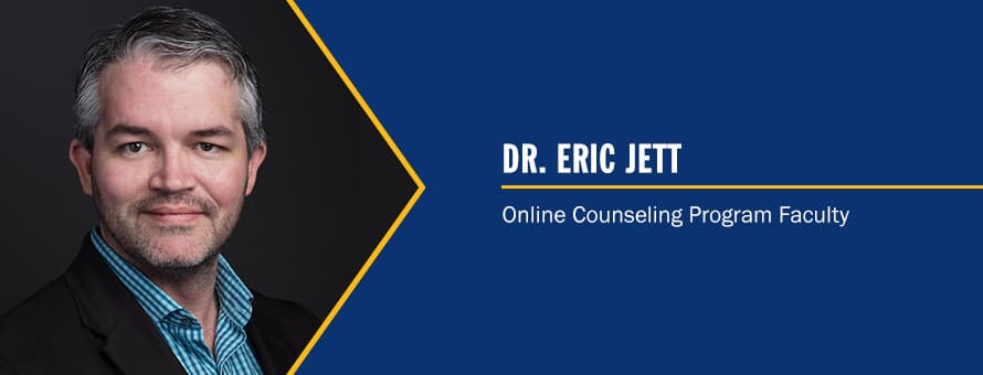 Clinical Mental Health Counseling Faculty Dr. Eric Jett: A Faculty Q&A